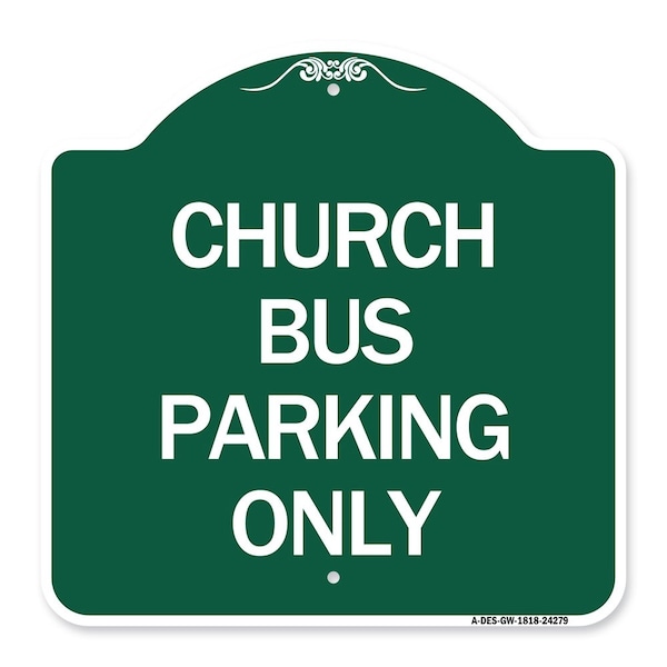 Designer Series Sign Church Bus Parking Only, Green & White Aluminum Sign, 18" x 18", GW-1818-24279